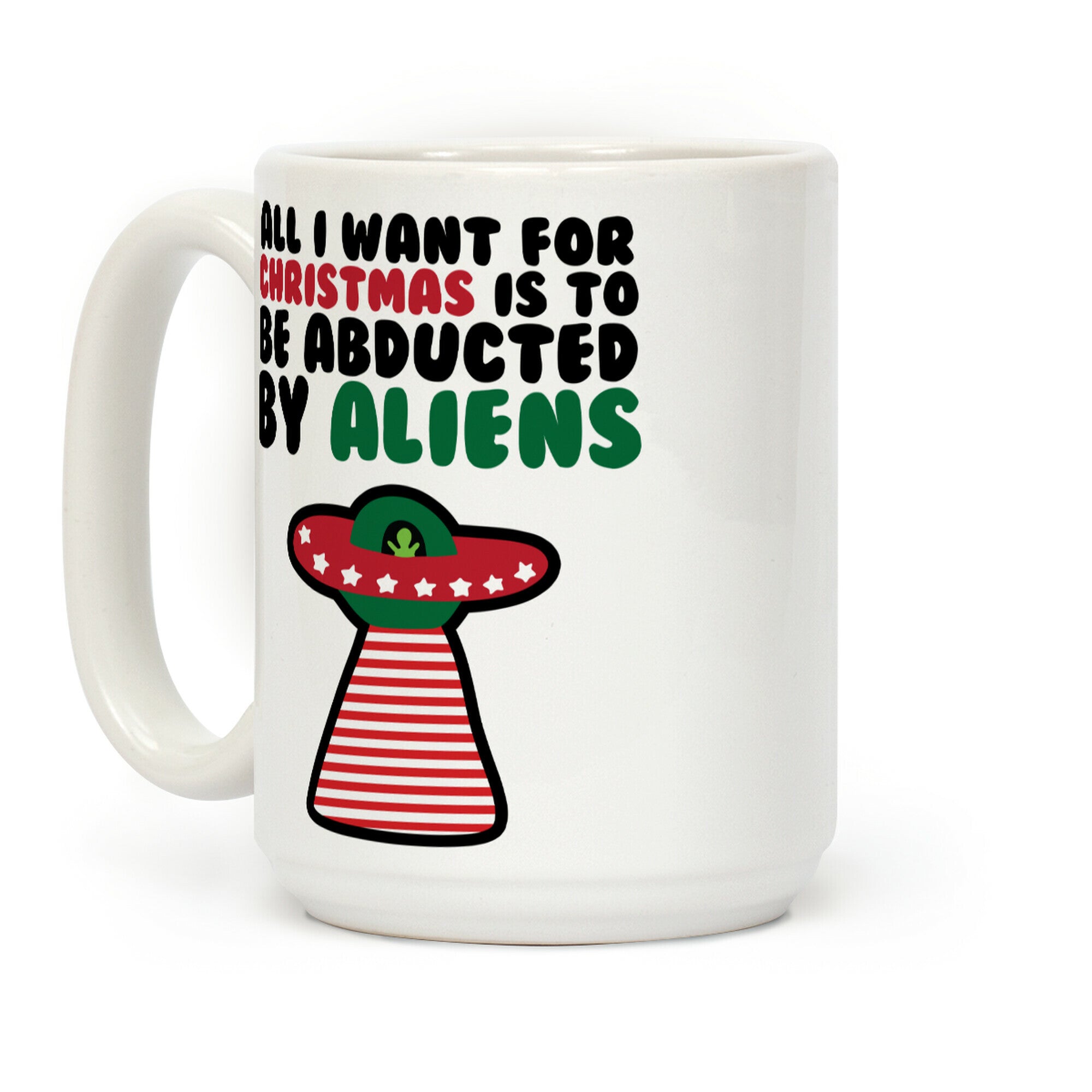 All I Want for Christmas is to Be Abducted by Aliens Coffee Mug